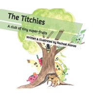 The Titchies: A club of tiny super-fruits B099C2ZLHT Book Cover