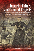Imperial Culture and Colonial Projects: The Portuguese-Speaking World from the Fifteenth to the Eighteenth Centuries 1789207061 Book Cover
