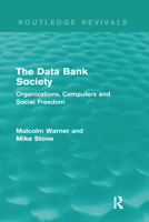 The Data Bank Society (Routledge Revivals): Organizations, Computers and Social Freedom 0415720974 Book Cover
