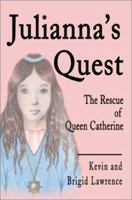 Julianna's Quest: The Rescue of Queen Catherine 0595195407 Book Cover