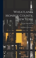 Wheatland, Monroe County, New York: A Brief Sketch Of Its History 1022416774 Book Cover