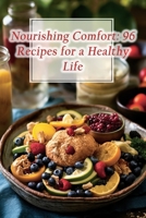 Nourishing Comfort: 96 Recipes for a Healthy Life B0CLB1CV69 Book Cover