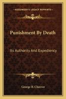 Punishment By Death: Its Authority And Expediency 1240147120 Book Cover
