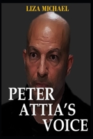 PETER ATTIA’S VOICE: More Than a Lifestory, Lesson, Self-help, and Inspiration B0CGLCCS66 Book Cover