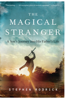 The Magical Stranger: A Son's Journey into His Father's Life 006200476X Book Cover