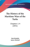 The History of the Maritime Wars of the Turks: Chapters 1-4 1437166695 Book Cover