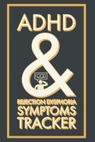 ADHD & REJECTION DYSPHORIA SYMPTOMS TRACKER: A 52 Week Diary Logbook To Chart Progress with Attention-Deficit/Hyperactivity Disorder - A Self-Help Self-Care Workbook Gift for Nurses Parents and Teens 1674978758 Book Cover