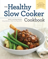 Healthy Slow Cooker Cookbook: 150 Fix-And-Forget Recipes Using Delicious, Whole Food Ingredients 1623154804 Book Cover