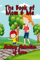 The Book of Mom and Me: Making Memories of Love 1798498758 Book Cover