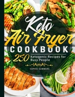 Keto Air Fryer Cookbook: 250 Ketogenic Recipes for Busy People B08LNLG3VL Book Cover