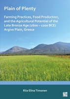 Plain of Plenty: Farming Practices, Food Production, and the Agricultural Potential of the Late Bronze Age (1600-1200 BCE) Argive Plain, Greece 1803278552 Book Cover