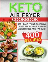 Keto Air Fryer Cookbook: 400 Healthy and Fast Low Carbs Recipes for a Rapid Weight Loss and Fat Burn 180115421X Book Cover