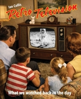 Retro Television: What we watched back In the day 176079869X Book Cover