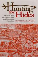 Hunting for Hides: Deerskins, Status, and Cultural Change in the Protohistoric Appalachians 0817352767 Book Cover