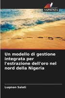 Un modello di gestione integrata per l'estrazione dell'oro nel nord della Nigeria (Italian Edition) 6205488728 Book Cover