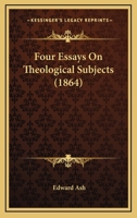 Four Essays On Theological Subjects 1120282489 Book Cover