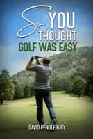 So, You Thought Golf Was Easy 1962948692 Book Cover