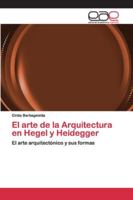 El arte de la Arquitectura en Hegel y Heidegger: El arte arquitectónico y sus formas 6200406049 Book Cover