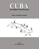 Cuba. Estudios Coloniales (Tetralogía-Homenaje) (Spanish Edition) 1713284804 Book Cover