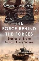 The Force Behind the Forces: Stories of Brave Indian Army Wives 0143453521 Book Cover