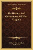 The History and Government of West Virginia 1357080212 Book Cover