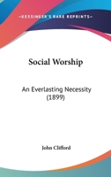 Social Worship: An Everlasting Necessity 1378489349 Book Cover