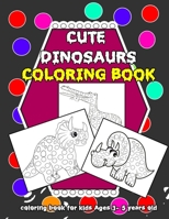 Cute Dinosaurs : coloring book for kids Ages 3- 5 years old (8,5 x 11 inches): Cute Dinosaurs : coloring book for kids Ages 3- 5 years old (8,5 x 11 inches) , 54 pages B08SZ1HXVN Book Cover
