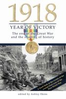 1918 Year of Victory: The End of the Great War and the Shaping of History 1921497424 Book Cover