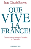 Que vive la France!: Des verites cachees sur l'histoire et l'actualite 2226392955 Book Cover