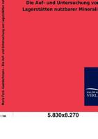 Die Auf- Und Untersuchung Von Lagerst Tten Nutzbarer Mineralien 3846006254 Book Cover