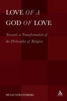 Love of a God of Love: Towards a Transformation of the Philosophy of Religion 1623567491 Book Cover