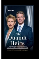 THE QUANDT HEIRS: Susanne Klatten And Stefan Quandt’s Journey In Shaping A Billion-dollar Dynasty: A Story Of Power, Strategy, And Legacy B0FLVH3WXM Book Cover