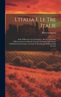 L'Italia e le tre Italie: Sulle differenze fra gli italiani: brevi cenni sulle differenziazioni culturali, sociali e politiche nelle storie ... dall'antichità al 1955 (Italian Edition) 1019946784 Book Cover