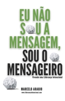 Eu não sou a mensagem, sou o mensageiro: Vivendo uma Liderança Intencional (Portuguese Edition) 6500955188 Book Cover