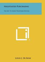 Negotiated Purchasing: The Key to More Profitable Buying 1258396866 Book Cover