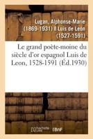 Le grand poète-moine du siècle d'or espagnol Luis de Leon, 1528-1591 2329042078 Book Cover