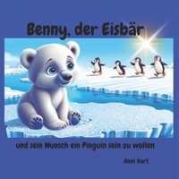 Benny, der Eisbär: und sein Wunsch ein Pinguin sein zu wollen (German Edition) B0F43HJK8J Book Cover