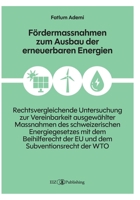 Fördermassnahmen zum Ausbau der erneuerbaren Energien: Eine rechtsvergleichende Untersuchung zur Vereinbarkeit ausgewählter Massnahmen des ... dem Subventionsrecht der WTO (German Edition) 3039940007 Book Cover