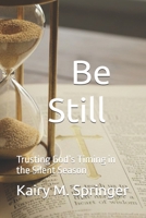 Be Still: Trusting God’s Timing in the Silent Season B0GJDM1DGW Book Cover