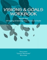 Visions & Goals Workbook: Month One Of Seeing & Setting Your Visions & Goals 1463717571 Book Cover