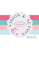 Vision and Action for the Win: Planning for Today with the End in Mind B0BLR5C3TQ Book Cover