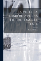 La Vie Et La Lumi�re. Avec 48 Figures Dans Le Texte 1018594841 Book Cover