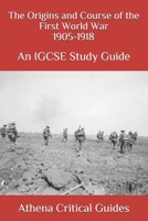 The Origins and Course of the First World War 1905-1918: An IGCSE Study Guide B08P3JTTJJ Book Cover