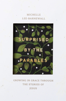 Surprised by the Parables: Growing in Grace Through the Stories of Jesus 1683592999 Book Cover
