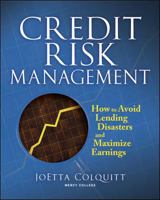 Credit Risk Management: How to Avoid Lending Disasters and Maximize Earnings 0071446605 Book Cover