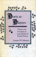 Poets as Players: Theme and Variation in Late Medieval French Poetry 0804718288 Book Cover