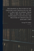 Biographical Register of the Officers and Graduates of the U. S. Military Academy, From 1802 to 1867. Rev. ed., With a Supplement Continuing the Register of Graduates to January 1, 1879: 2 1018618449 Book Cover