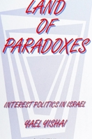 Land of Paradoxes: Interest Politics in Israel 0791407268 Book Cover