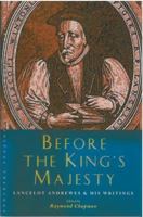 Before The King's Majesty: Lancelot Andrewes and His Writings (Canterbury Studies in Spiritual Theology) 1853118893 Book Cover
