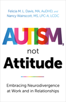 Autism, Not Attitude: Embracing Neurodivergence at Work and in Relationships B0H4RZJ6V1 Book Cover